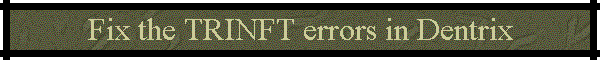 Fix the TRINFT errors in Dentrix